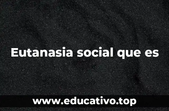 Eutanasia social que es