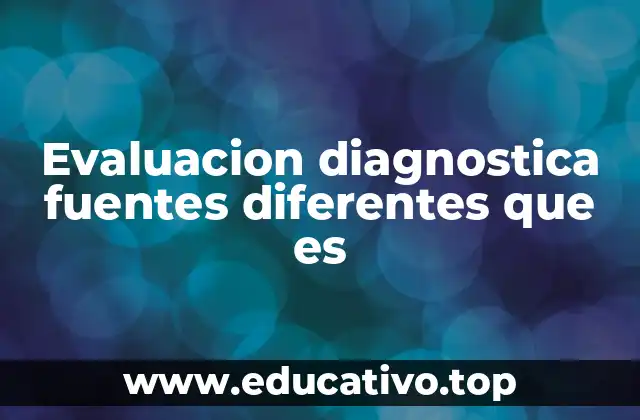 Evaluacion diagnostica fuentes diferentes que es