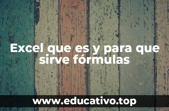 Excel que es y para que sirve fórmulas
