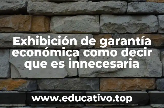 Exhibición de garantía económica como decir que es innecesaria