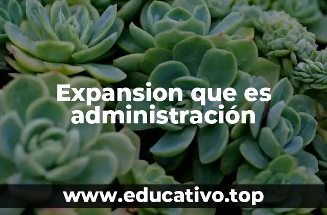Expansion que es administración