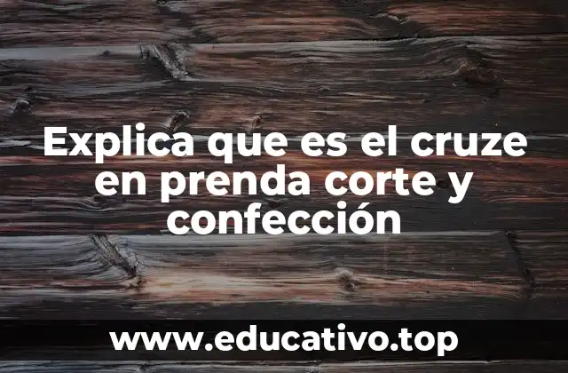 Explica que es el cruze en prenda corte y confección