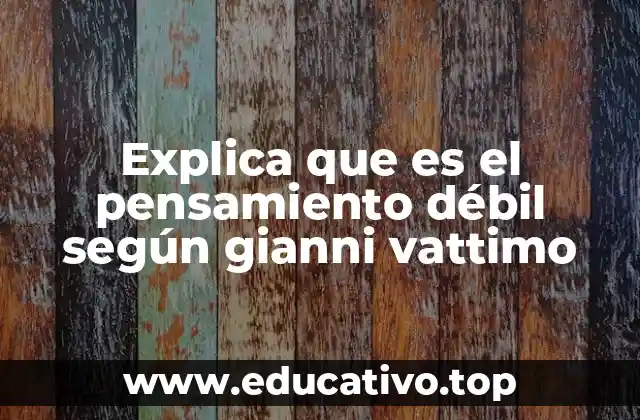 Explica que es el pensamiento débil según gianni vattimo