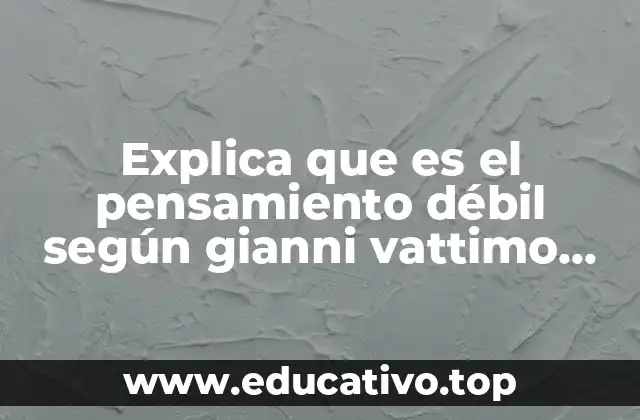 Explica que es el pensamiento débil según gianni vattimo yahoo