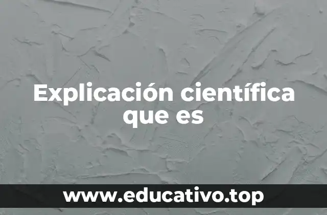 Explicación científica que es