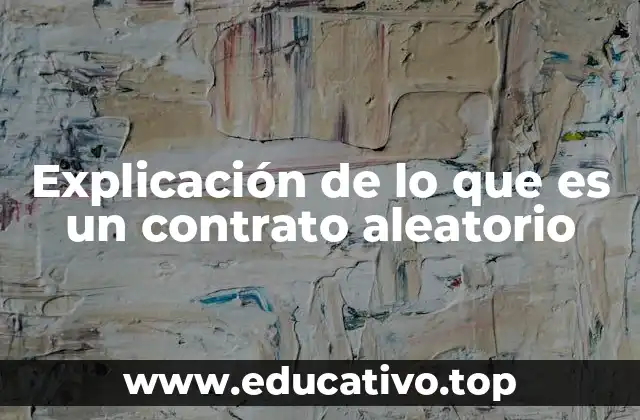 Explicación de lo que es un contrato aleatorio