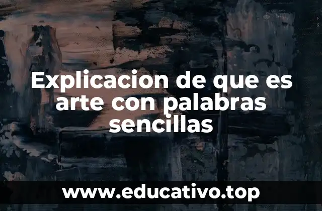Explicacion de que es arte con palabras sencillas