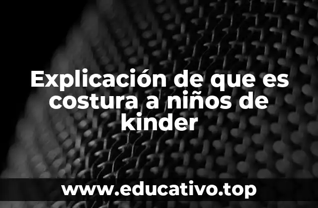 Explicación de que es costura a niños de kinder