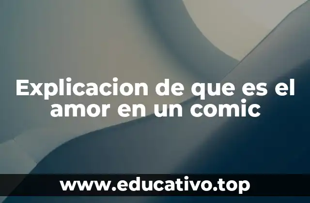 Explicacion de que es el amor en un comic