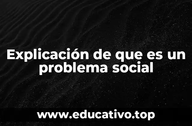 Explicación de que es un problema social