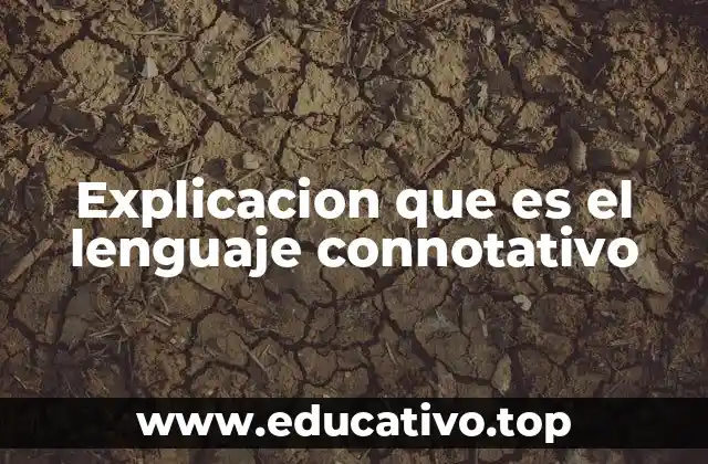 Explicacion que es el lenguaje connotativo