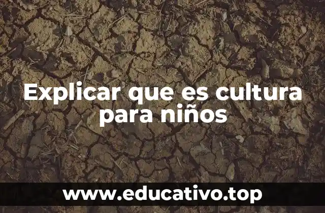 Explicar que es cultura para niños