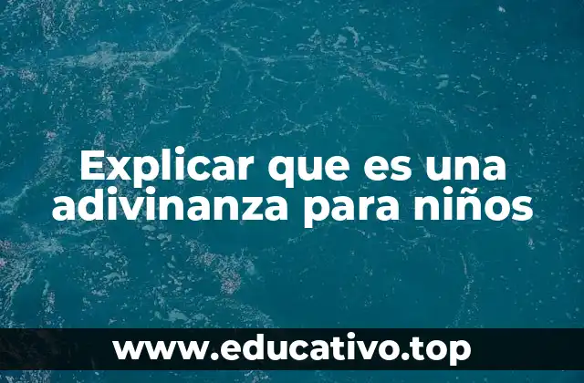 Explicar que es una adivinanza para niños