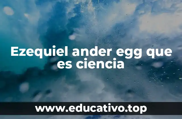 Ezequiel ander egg que es ciencia