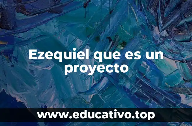 El propósito detrás de un proyecto como Ezequiel
