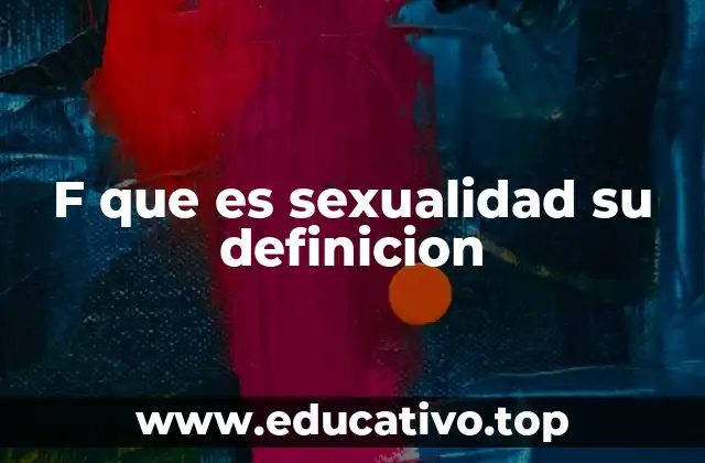 F que es sexualidad su definicion