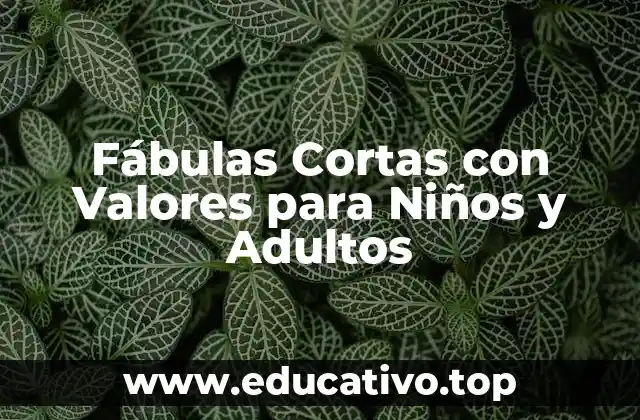 Fábulas Cortas con Valores para Niños y Adultos