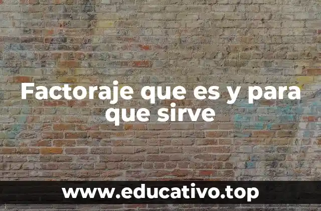 Factoraje que es y para que sirve