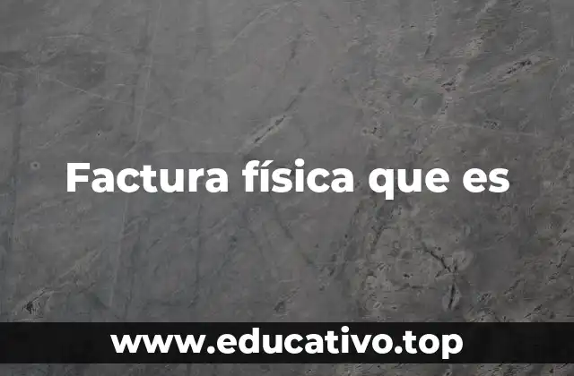 Factura física que es