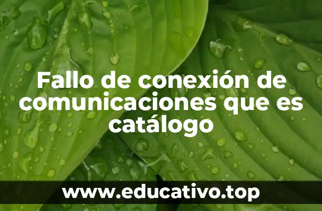 Fallo de conexión de comunicaciones que es catálogo
