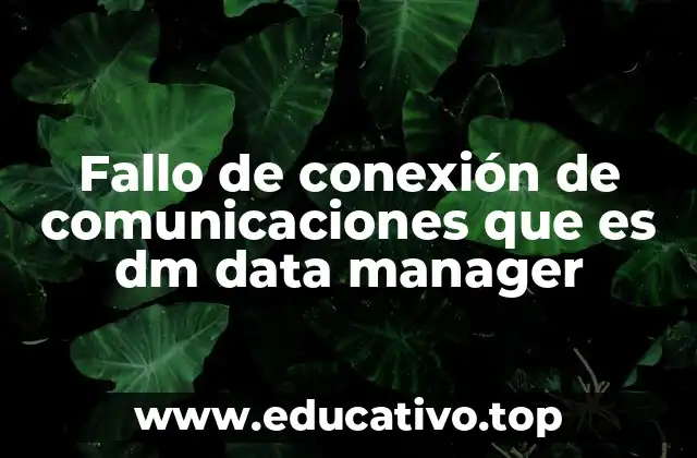 Fallo de conexión de comunicaciones que es dm data manager