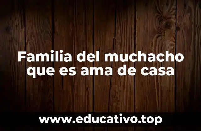 Familia del muchacho que es ama de casa