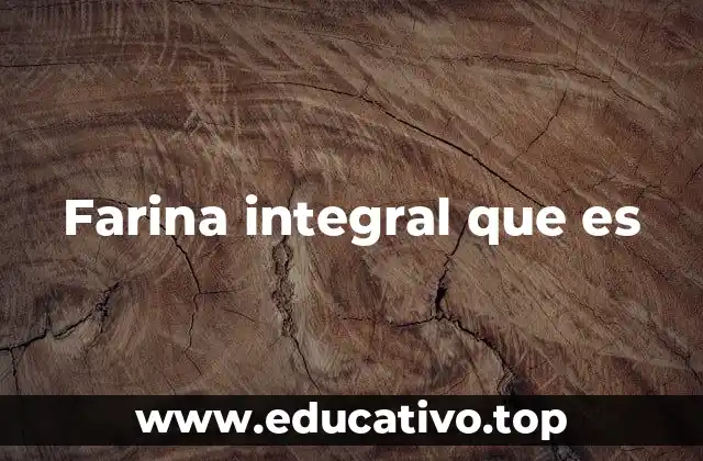Farina integral que es