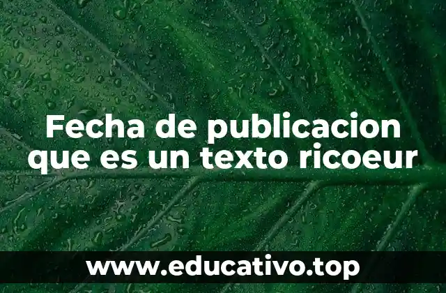 Fecha de publicacion que es un texto ricoeur