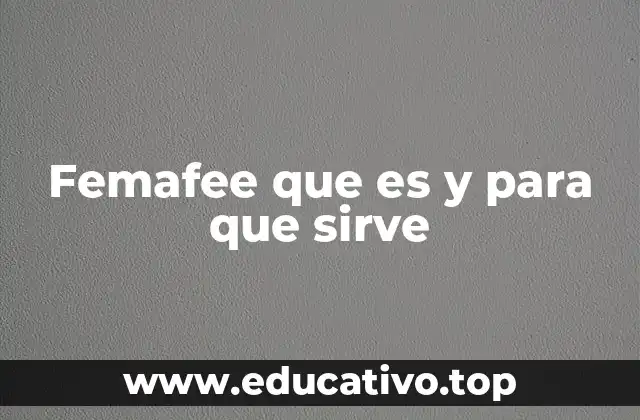 Femafee que es y para que sirve