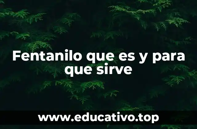 Fentanilo que es y para que sirve