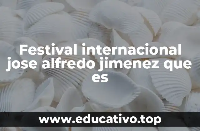 Festival internacional jose alfredo jimenez que es