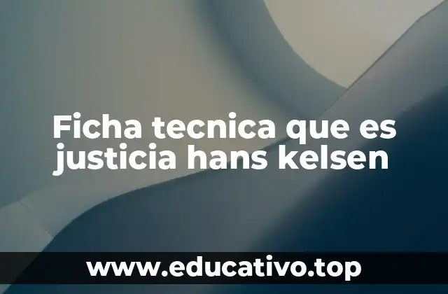 Ficha tecnica que es justicia hans kelsen