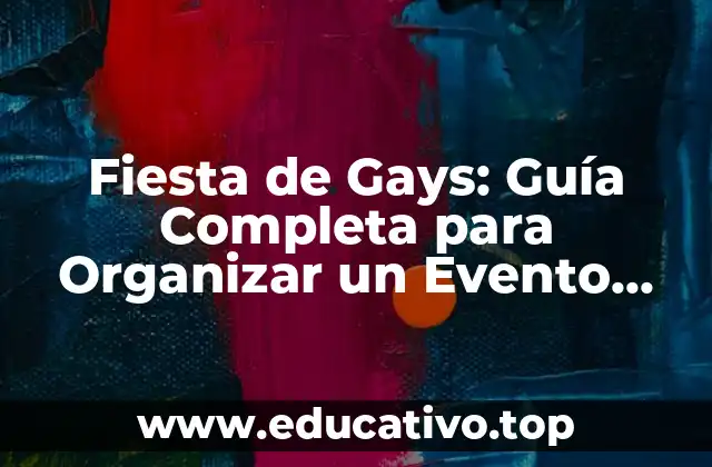 Fiesta de Gays: Guía Completa para Organizar un Evento Épico