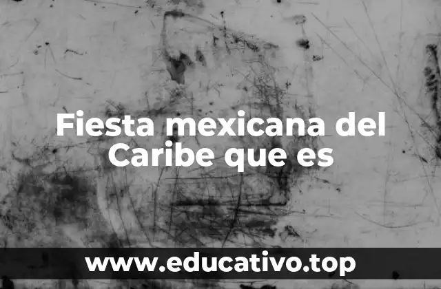 Fiesta mexicana del Caribe que es