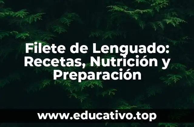 Filete de Lenguado: Recetas, Nutrición y Preparación