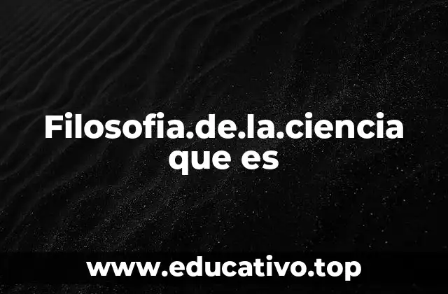 Filosofia.de.la.ciencia que es