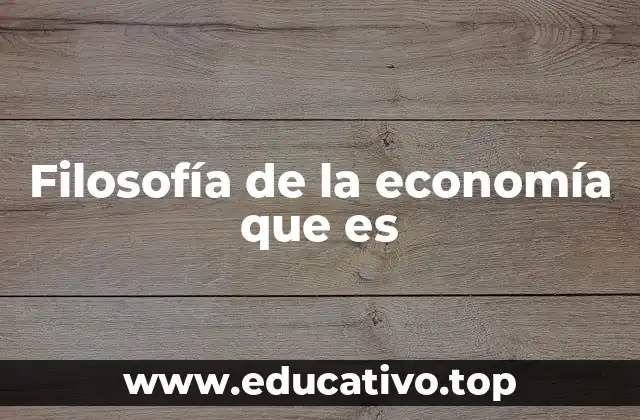 Filosofía de la economía que es
