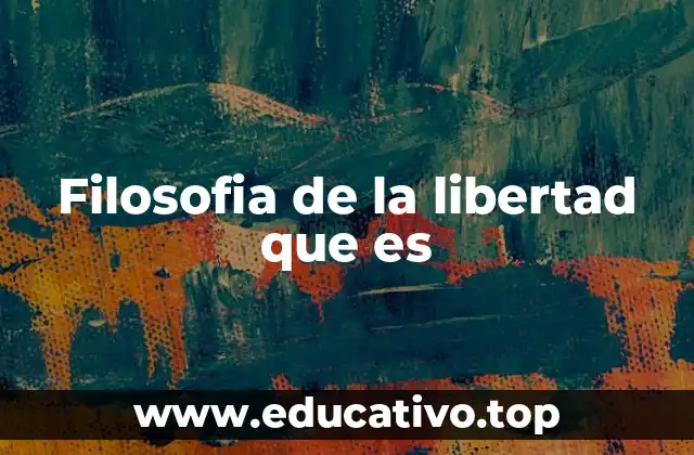 Filosofia de la libertad que es