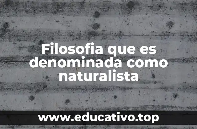 Filosofia que es denominada como naturalista
