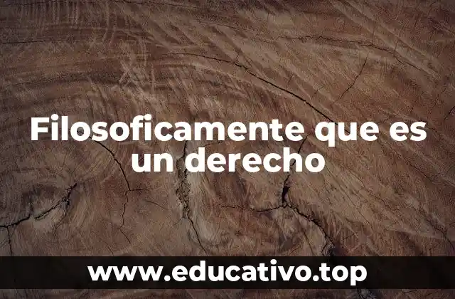 Filosoficamente que es un derecho
