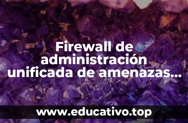 Firewall de administración unificada de amenazas utm que es utm
