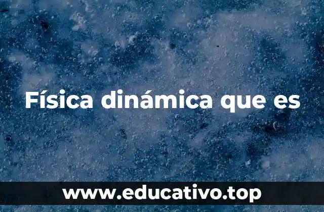 Física dinámica que es