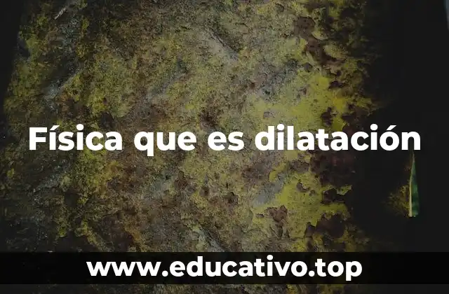 Física que es dilatación