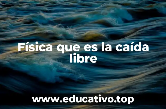 Física que es la caída libre