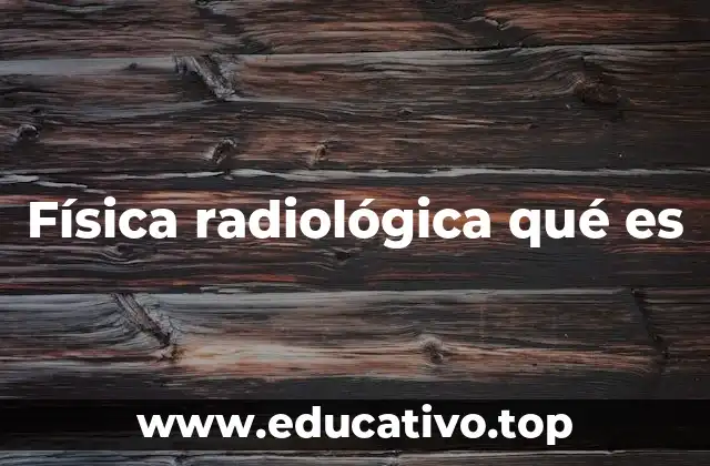 Física radiológica qué es
