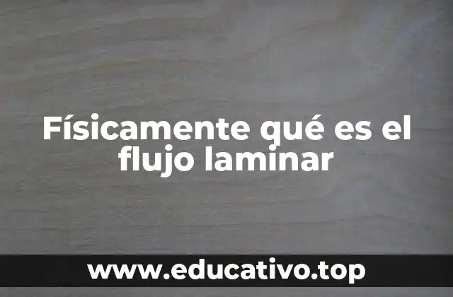 Físicamente qué es el flujo laminar