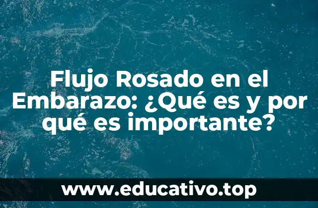 Flujo Rosado en el Embarazo: ¿Qué es y por qué es importante?