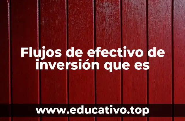 Flujos de efectivo de inversión que es