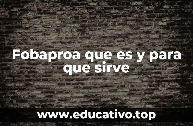 Fobaproa que es y para que sirve