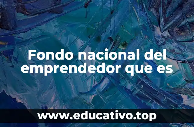 Fondo nacional del emprendedor que es
